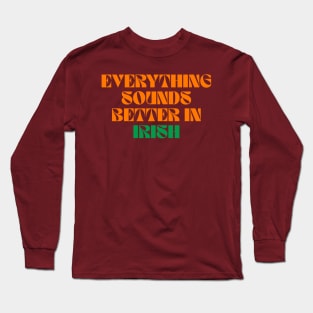 Everything Sounds Better In Irish - Ireland Sayings Long Sleeve T-Shirt